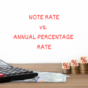 Note Rate versus Annual Percentage Rate ... NOT the Bait & Switch that Borrowers May Think!