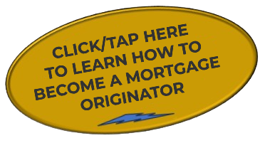 LEARN HOW TO BECOME A MORTGAGE LOAN ORIGINATOR